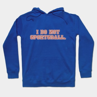 I do not sportsball. Hoodie